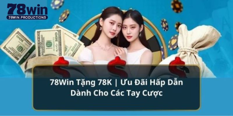 78win Tặng 78k - Quà Tặng Siêu Đã Cho Người Chơi Mới 5 78win tặng 78k